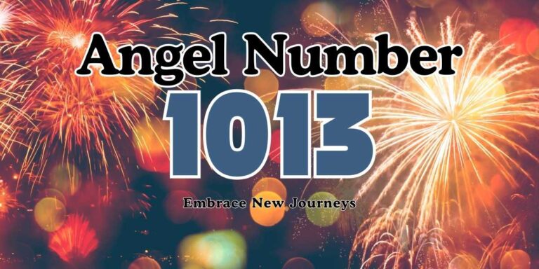 1013 Angel Number Meaning Embrace New Journeys