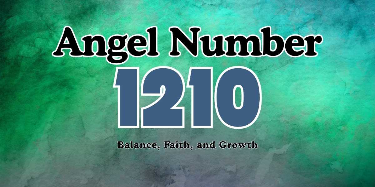 1210 Angel Number Meaning Balance, Faith, and Growth