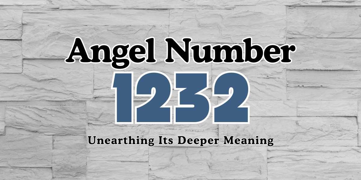 1232 Angel Number Unearthing Its Deeper Meaning