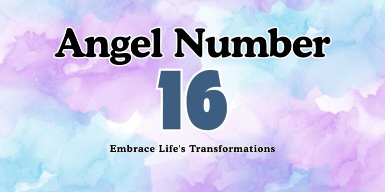 16 Angel Number Meaning Embrace Life's Transformations