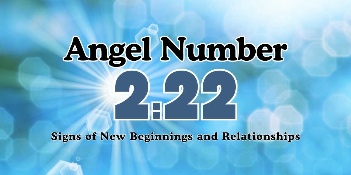 222 Angel Number Signs of New Beginnings and Relationships