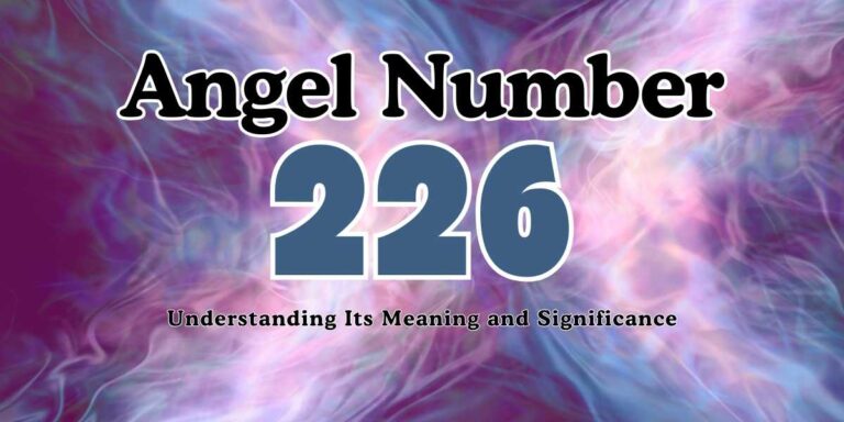 226 Angel Number Understanding Its Meaning and Significance