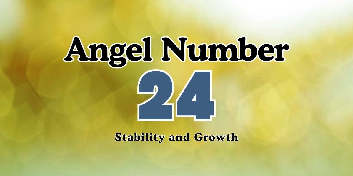 24 Angel Number Meaning Stability and Growth