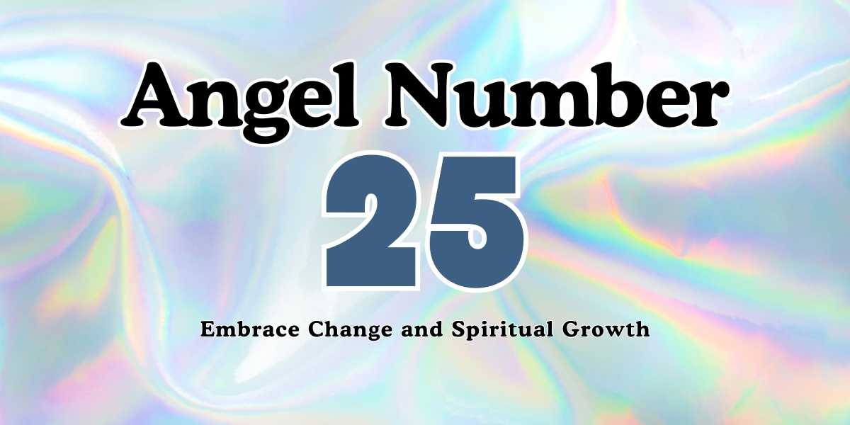 25 Angel Number Embrace Change and Spiritual Growth