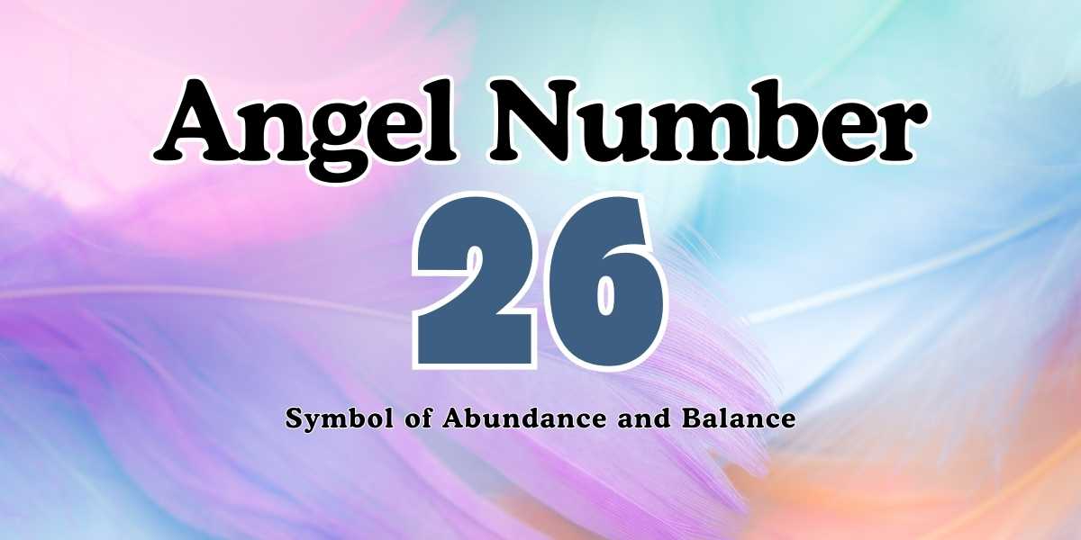 26 Angel Number Meaning Symbol of Abundance and Balance