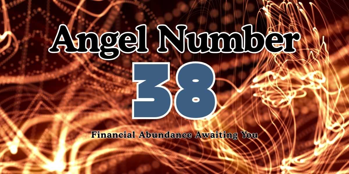 38 Angel Number Meaning Financial Abundance Awaiting You