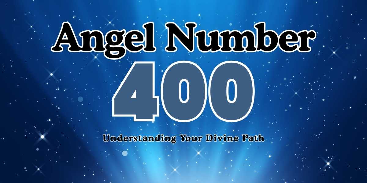 400 Angel Number Meaning Understanding Your Divine Path