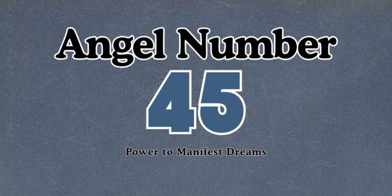 45 Angel Number Meaning Power to Manifest Dreams