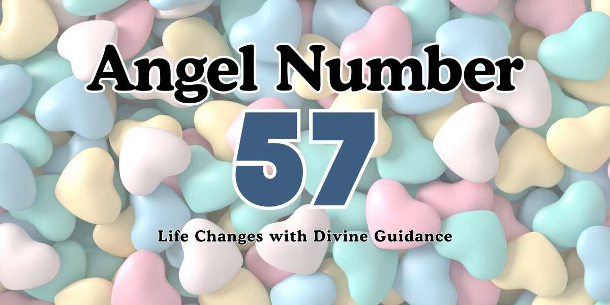 57 Angel Number Meaning Life Changes with Divine Guidance