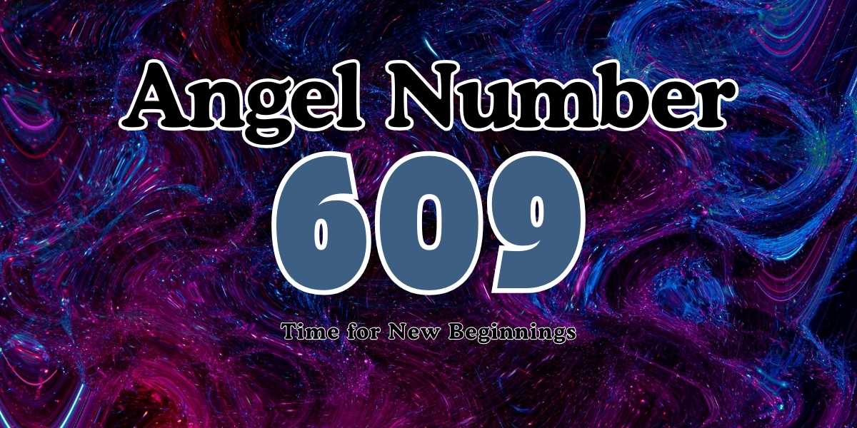 609 Angel Number Meaning Time for New Beginnings