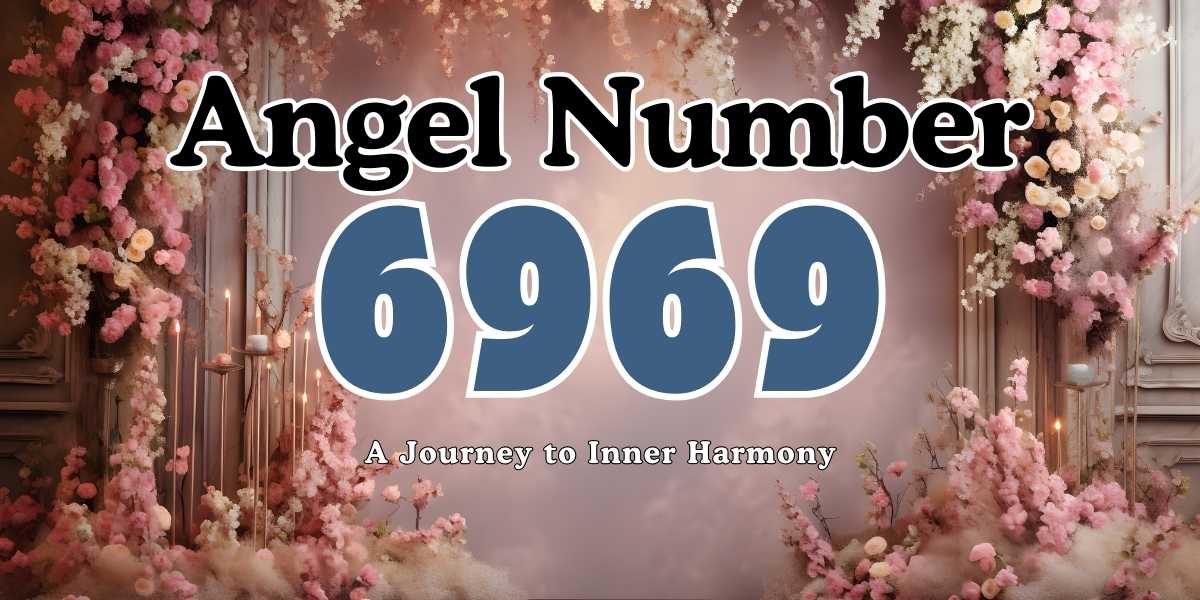 6969 Angel Number Meaning A Journey to Inner Harmony