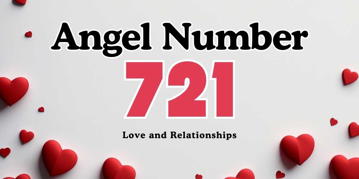 721 Angel Number Meaning Love and Relationships