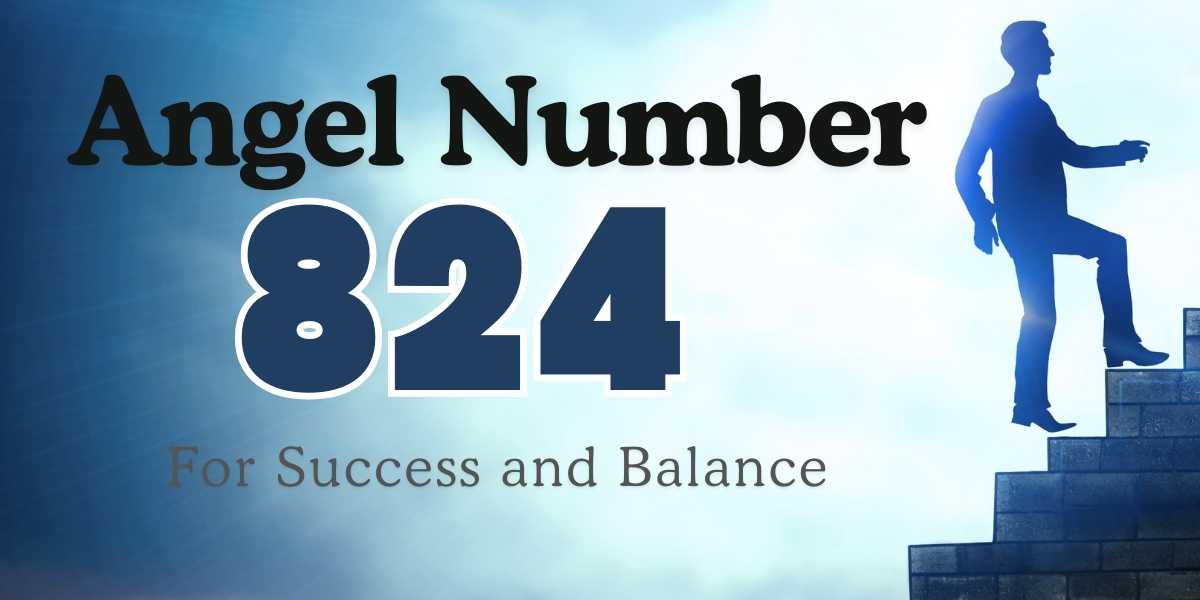 824 Angel Number Meaning - Success and Balance