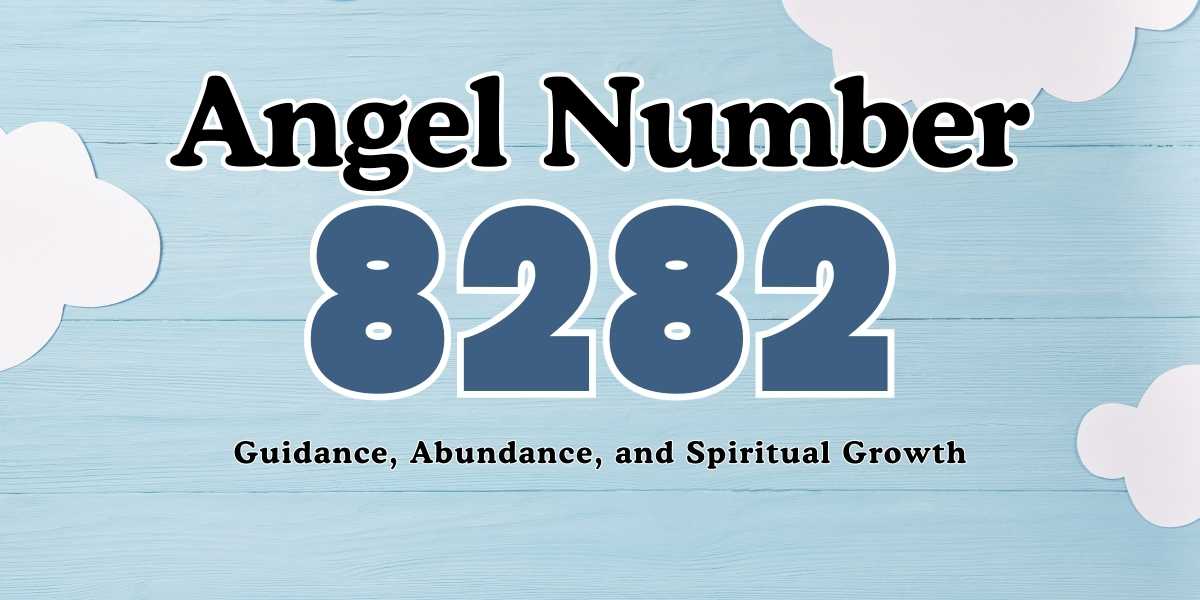 8282 Angel Number Guidance, Abundance, and Spiritual Growth