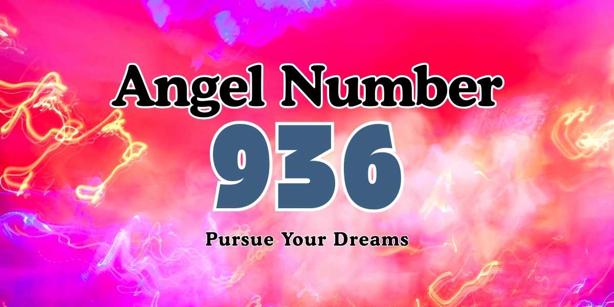 936 Angel Number Meaning Pursue Your Dreams