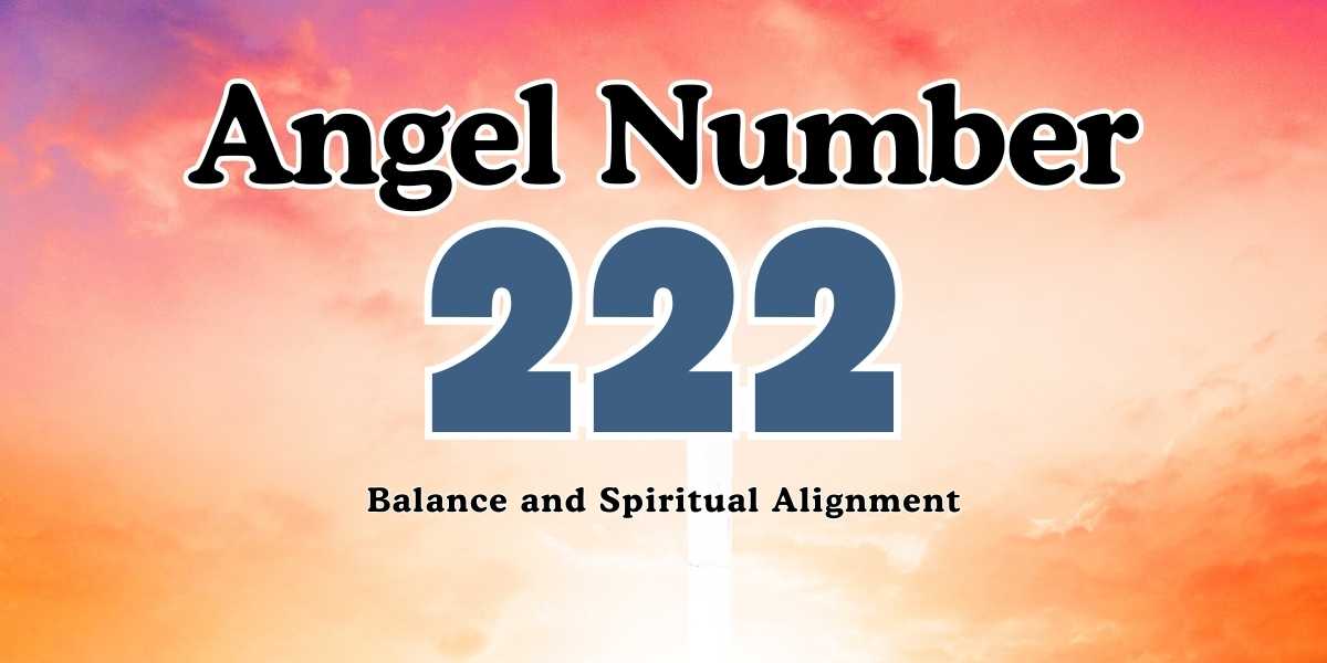 Angel Number 222 Meaning Balance and Spiritual Alignment