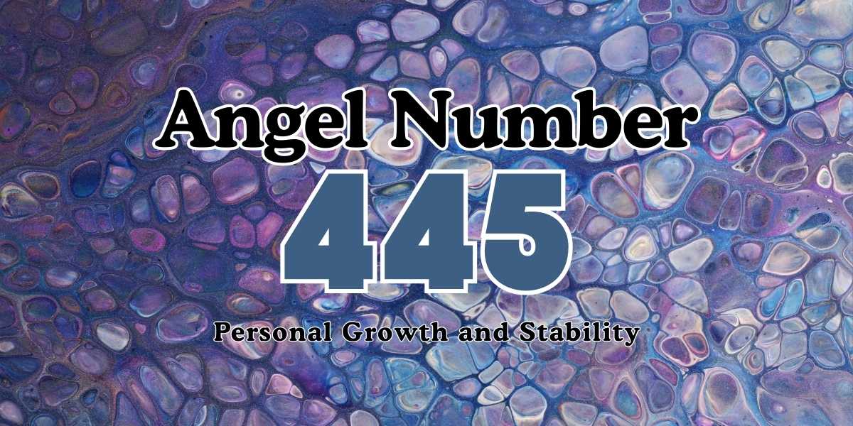 Angel Number 445 Meaning Personal Growth and Stability