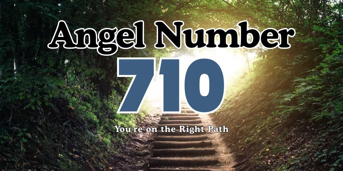 Angel Number 710 Meaning You're on the Right Path