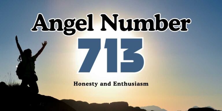 Angel Number 713 Meaning Honesty and Enthusiasm