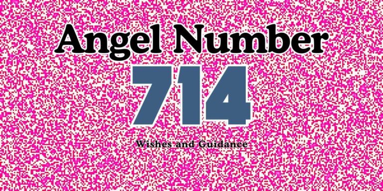 Angel Number 714 Meaning Wishes and Guidance