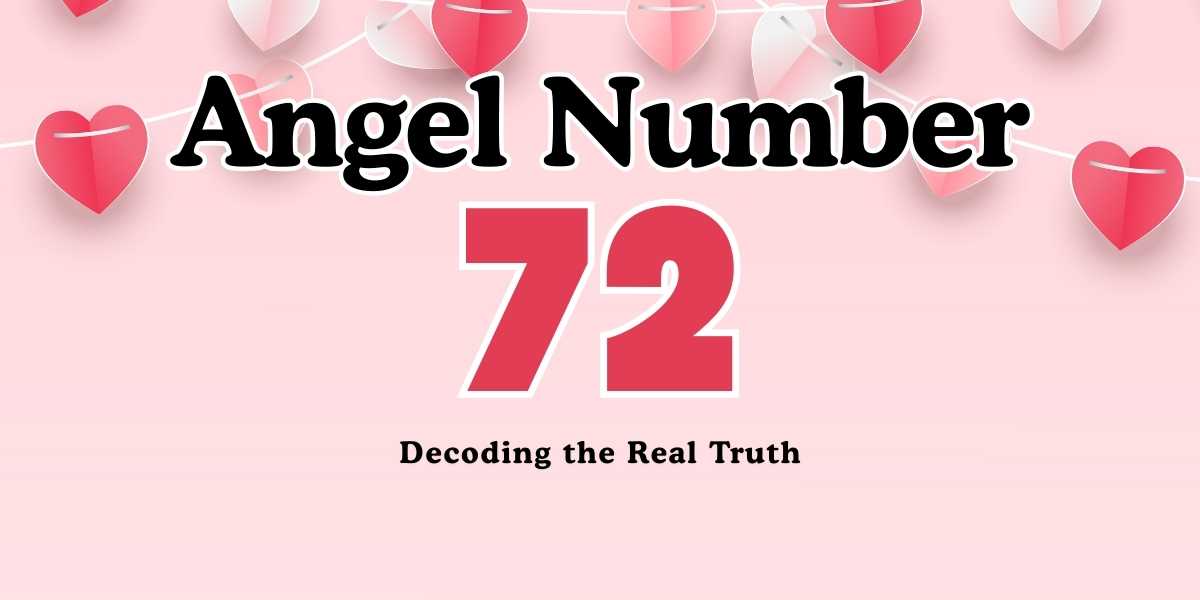 Angel Number 72 Meaning Decoding the Real Truth