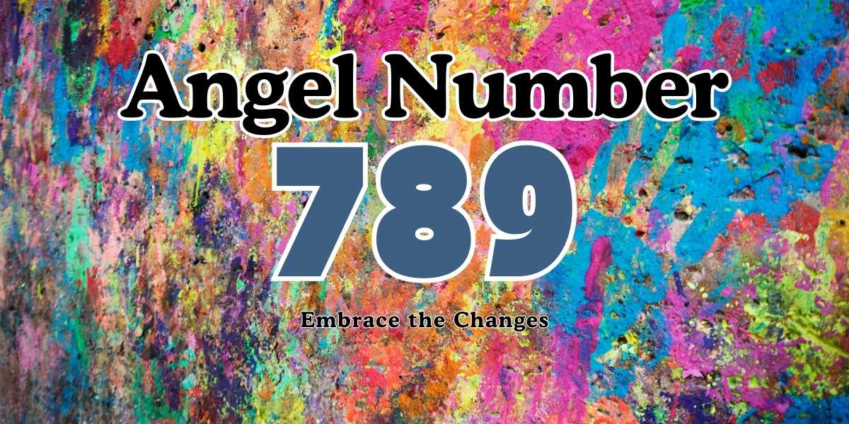 Angel Number 789 Meaning Embrace the Changes