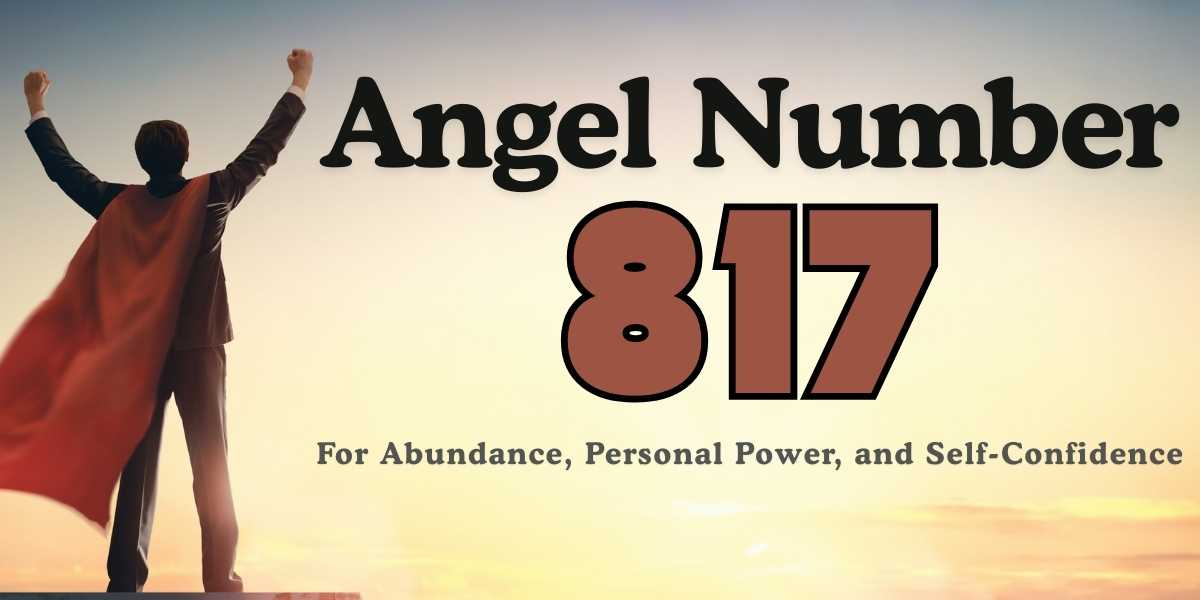 Angel Number 817 Meaning - Power and Confidence