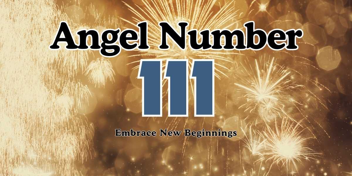 Meaning Behind Angel Number 111 Embrace New Beginnings