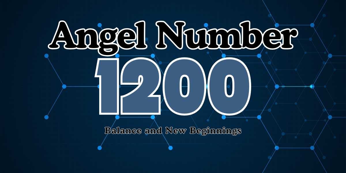 Meaning of Angel Number 1200 Balance and New Beginnings