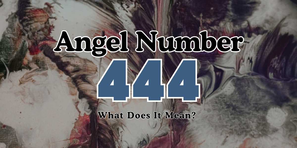 What Does Angel Number 444 Mean Insights and Significance