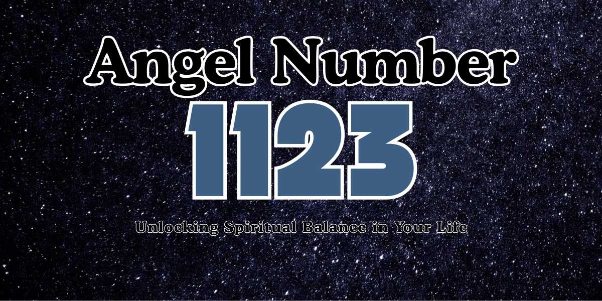 1123 Angel Number Unlocking Spiritual Balance in Your Life