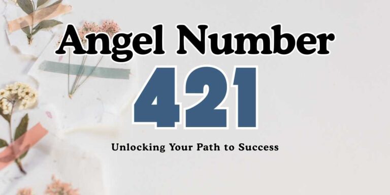 421 Angel Number Meaning Unlocking Your Path to Success