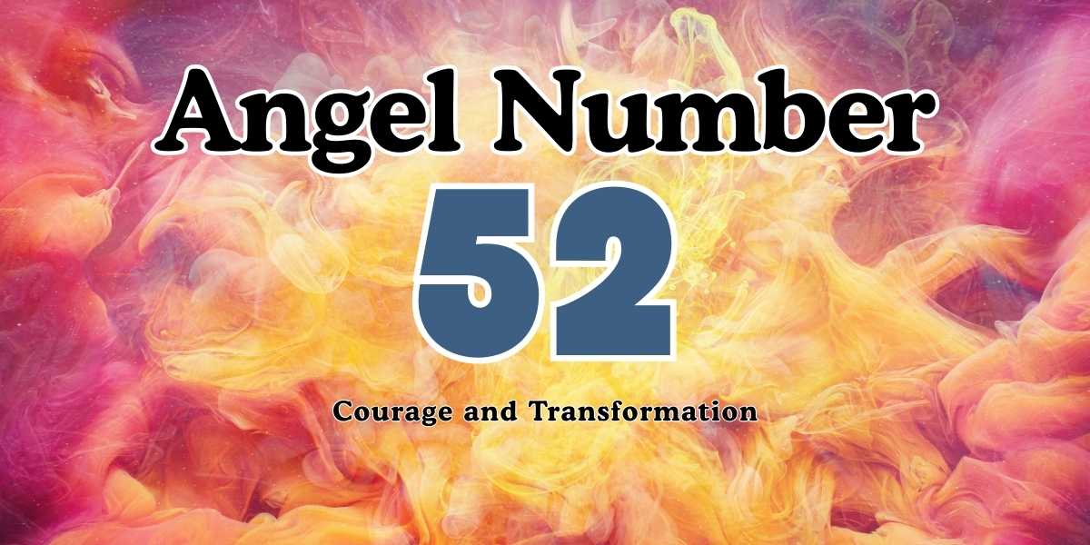 Angel Number 52 Meaning Courage and Transformation