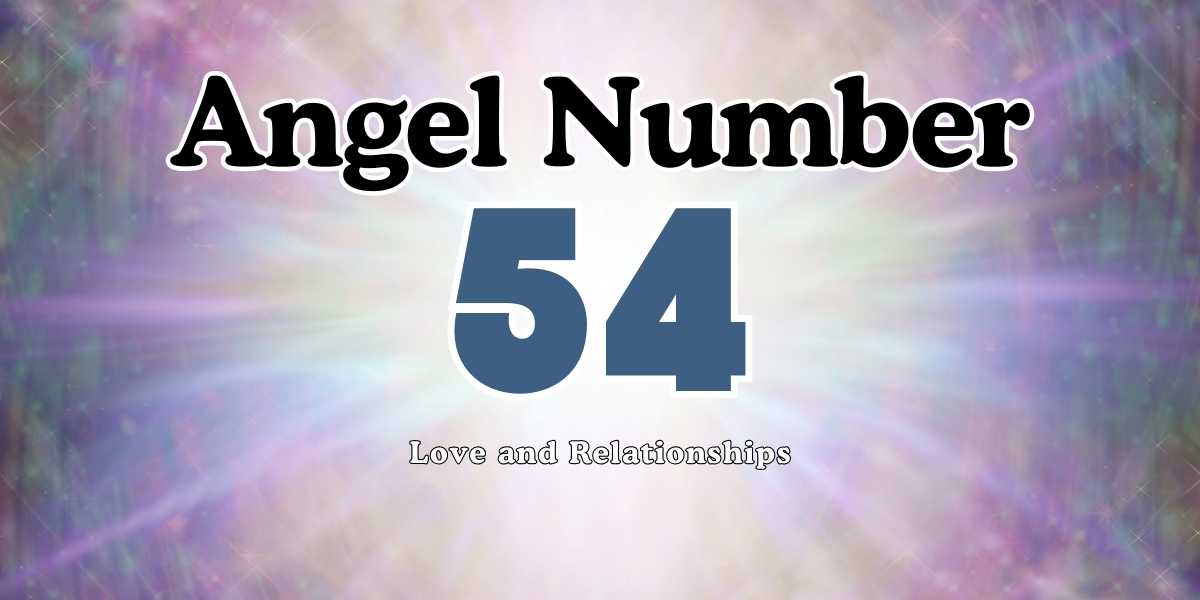 Angel Number 54 Meaning and Its Significance