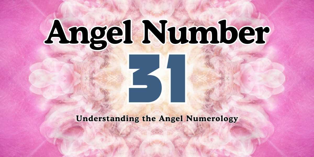 Understanding the Significance of 31 in Angel Numerology