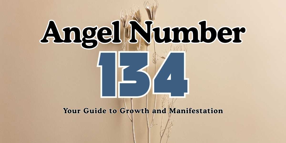 134 Angel Number Your Guide to Growth and Manifestation