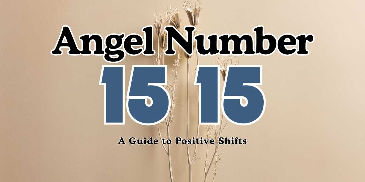 15 15 Angel Number Meaning A Guide to Positive Shifts