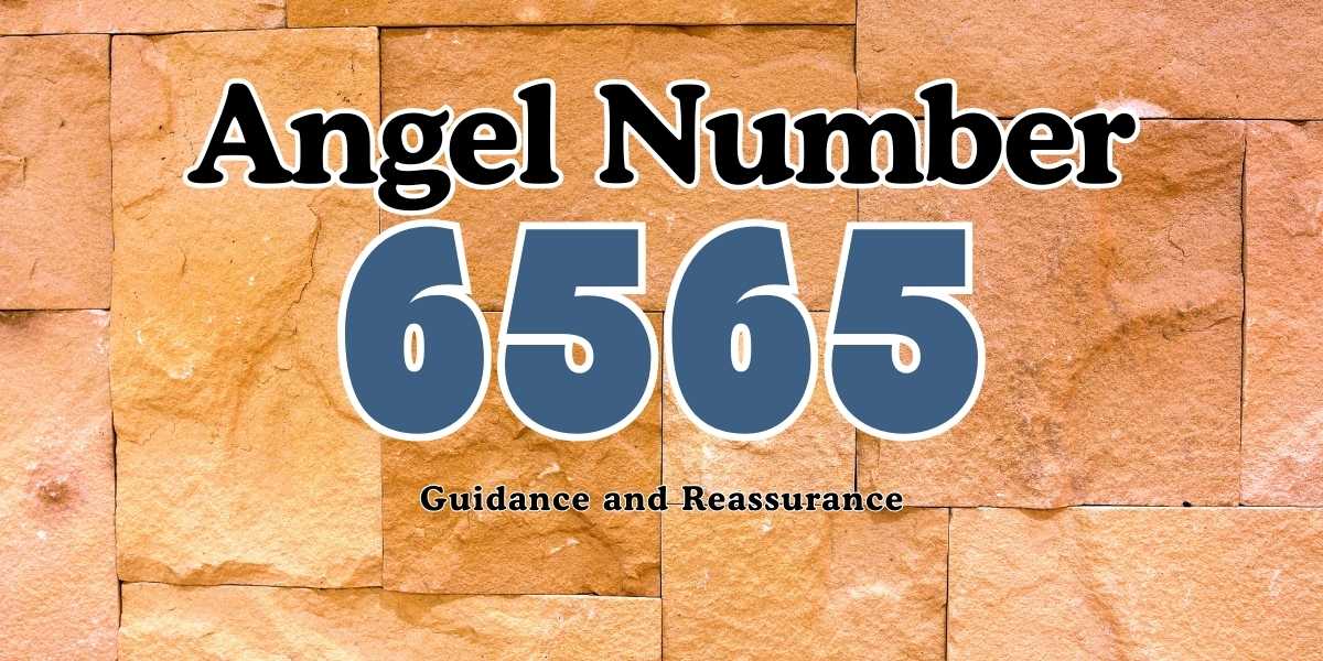 6565 Angel Number Meaning Guidance and Reassurance