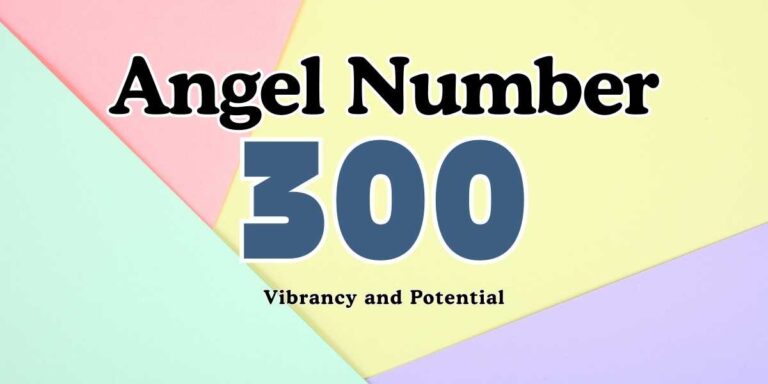 Angel Number 300 Meaning Vibrancy and Potential