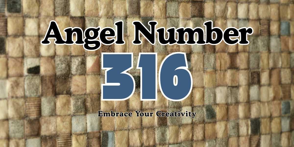 Angel Number 316 Meaning Embrace Your Creativity