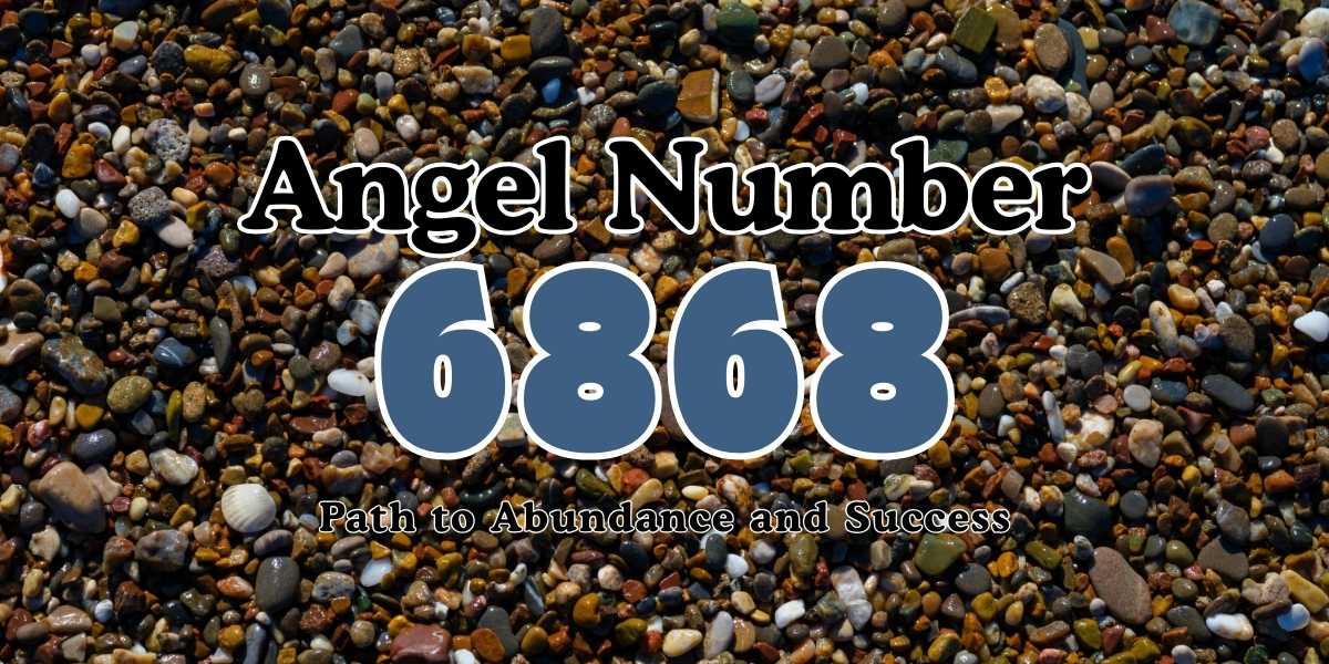 6868 Angel Number Meaning Path to Abundance and Success