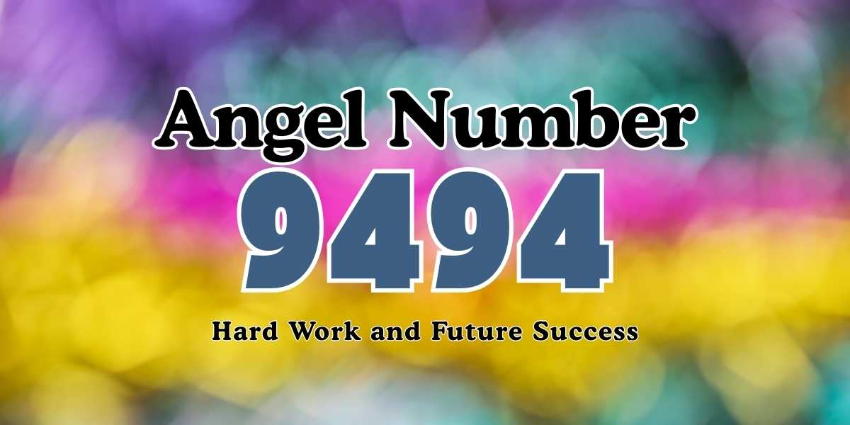 Angel Number 9494 Meaning Hard Work and Future Success