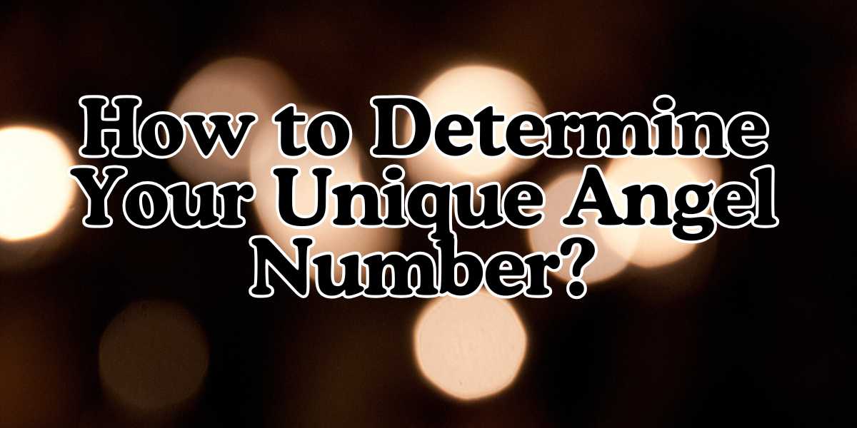 How to Determine Your Unique Angel Number