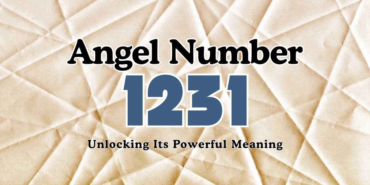 1231 Angel Number Unlocking Its Powerful Meaning