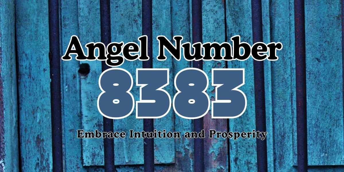 8383 Angel Number Embrace Intuition and Prosperity