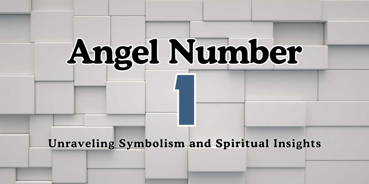 Angel Number 1 Unraveling Symbolism and Spiritual Insights